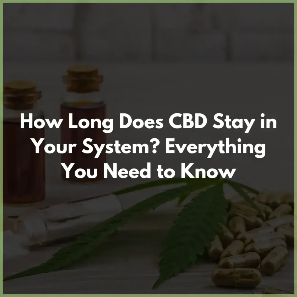 how_long_does_cbd_stay_in_your_system