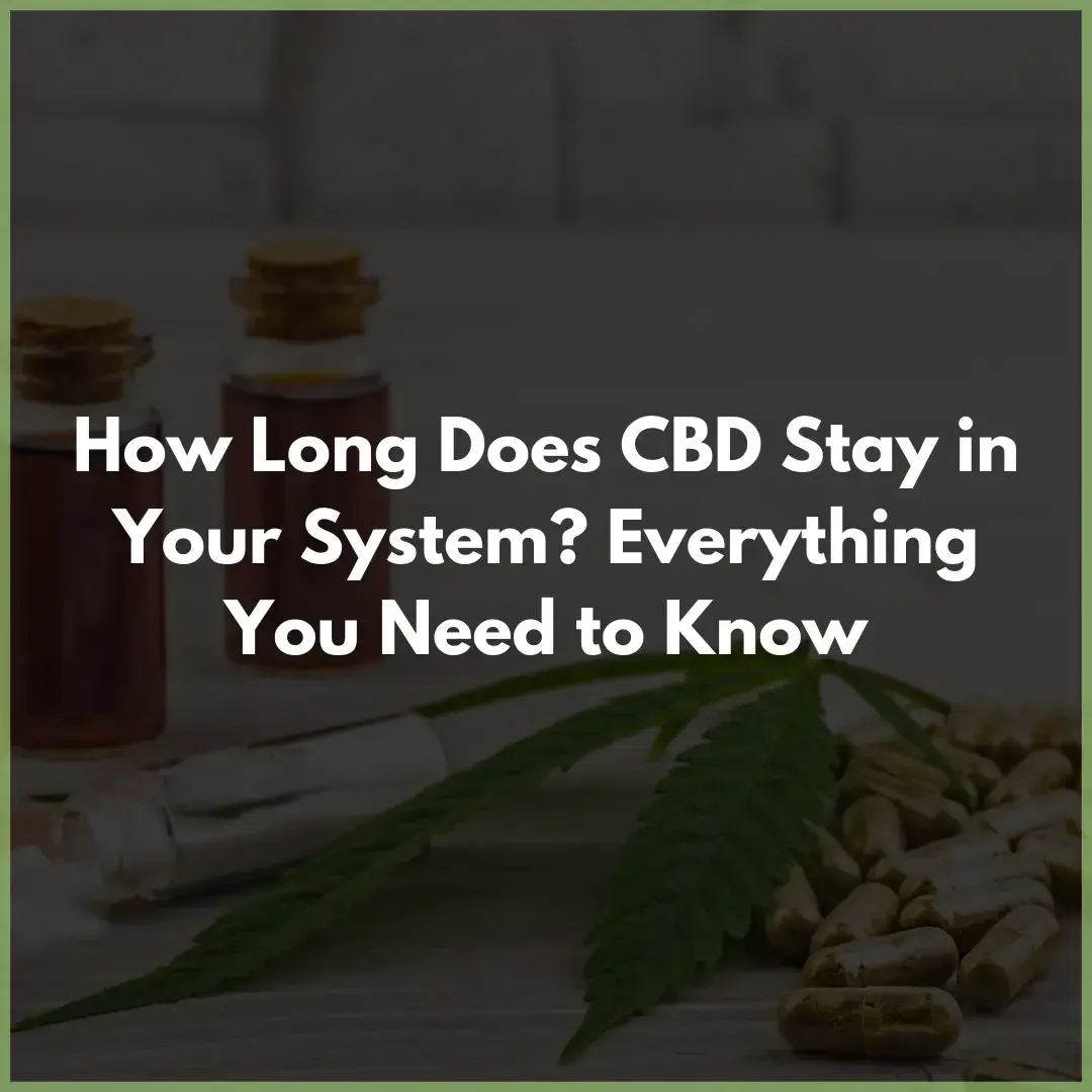 how_long_does_cbd_stay_in_your_system